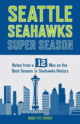 Review
&quot;Seattle Seahawks Super Season: Notes From a 12 on the Best Season in Seahawks History&quot;
By Mark Tye Turner
(Sasquatch Books, 145 pages)