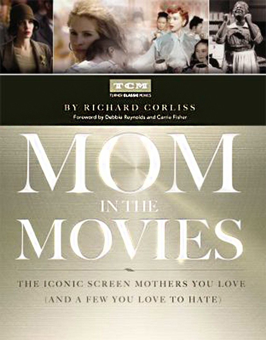 &quot;Mom in the Movies: The Iconic Screen Mothers You Love and a Few You Love to Hate&quot; by Richard Corliss (Simon