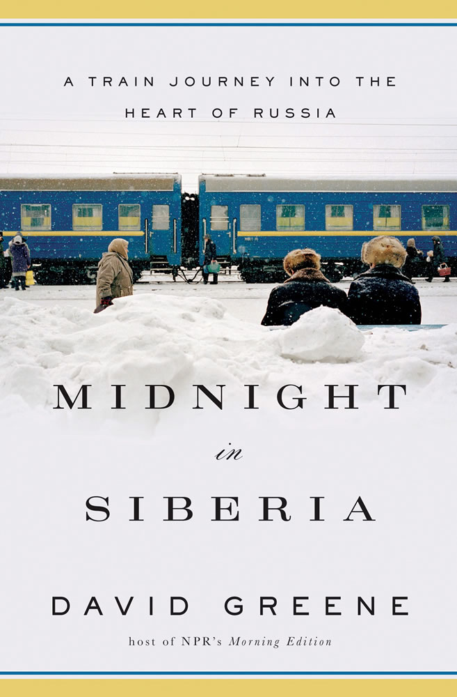 Review
&quot;Midnight in Siberia: A Train Journey Into the Heart of Russia&quot;
By David Greene
(W.W. Norton)