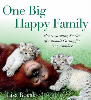 Review
&quot;One Big Happy Family: Heartwarming Stories of Animals Caring for One Another&quot;
By Lisa Rogak 
 Thomas Dunne Books, 146 pages
