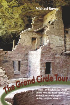Review
&quot;The Grand Circle Tour: A Travel and Reference Guide to the American Southwest and the Ancient Peoples of the Colorado Plateau&quot;
By Michael Royea; The Countryman Press, 479 pages