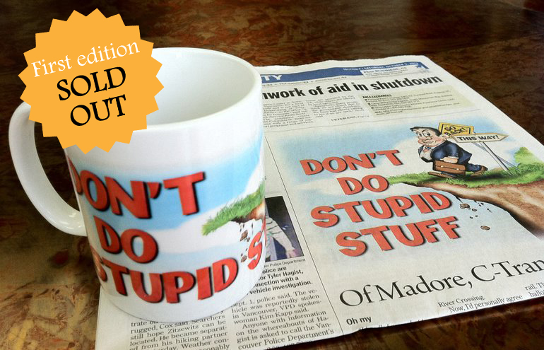First edition of the Don't Do Stupid Stuff coffee mug has sold out -- watch this space for a possible second shipment.