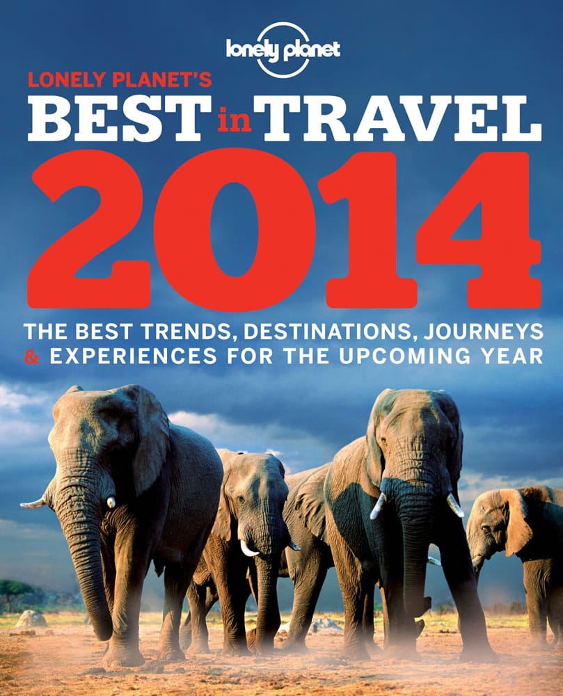 Lonely Planet's book &quot;Best in Travel 2014,&quot; an annual guide to trends, destinations, journeys and experiences for the new year.