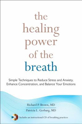 &quot;The Healing Power of Breath: Simple Techniques to Reduce Stress and Anxiety, Enhance Concentration, and Balance Your Emotions&quot; 
 By Richard P. BrownShambhala168 pages.
