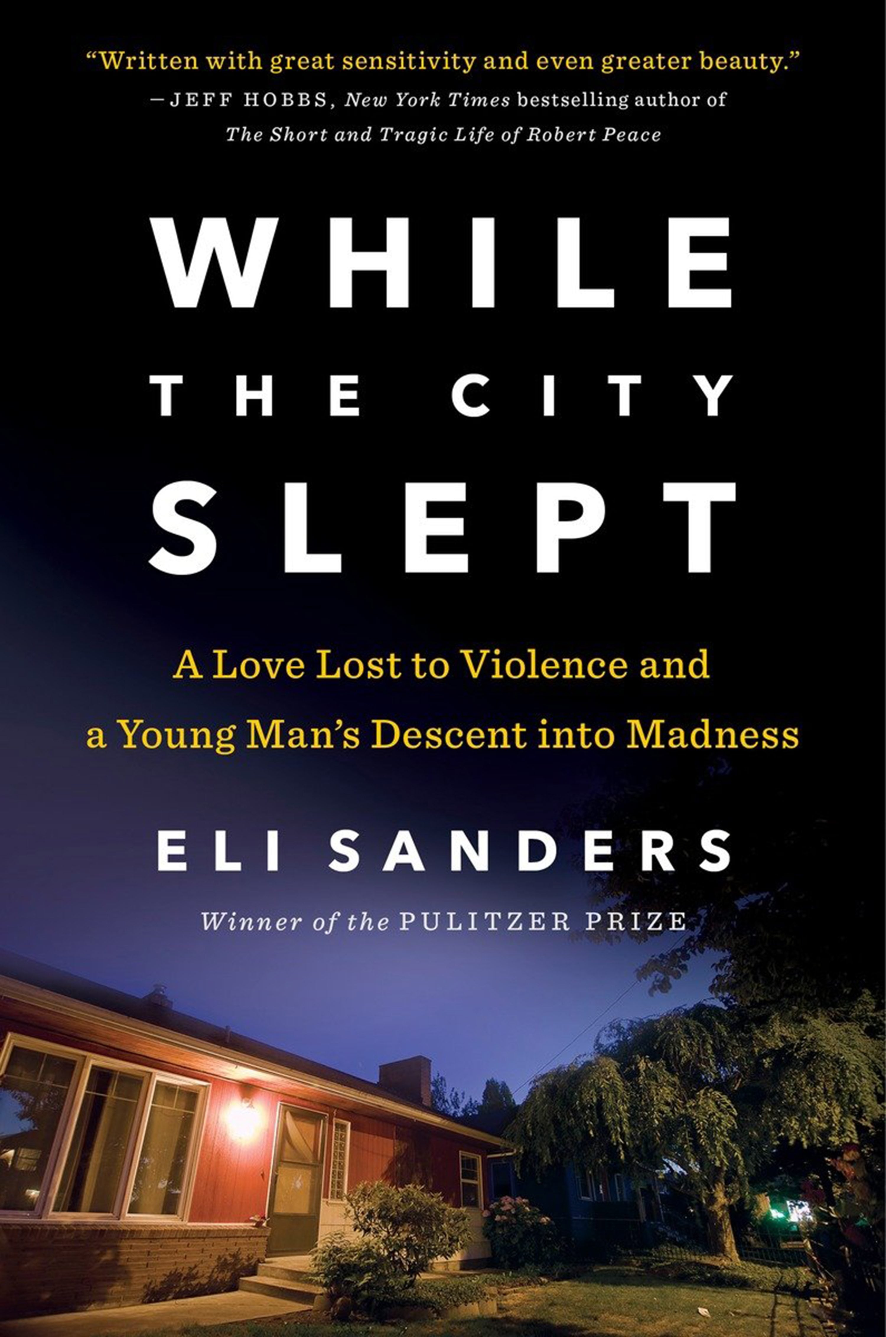 &quot;While the City Slept: A Love Lost to Violence and a Young Man&#039;s Descent into Madness,&quot; by Eli Sanders.