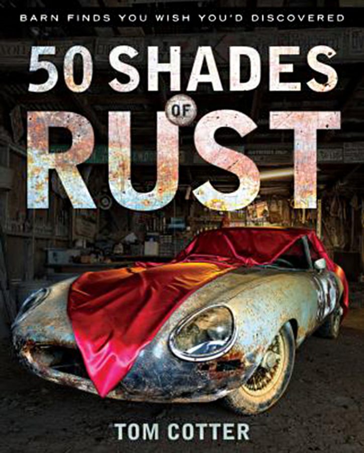 &quot;50 Shades of Rust: Barn Finds You Wish You&#039;d Discovered&quot; by Tom Cotter (Motorbooks, 192 pages)