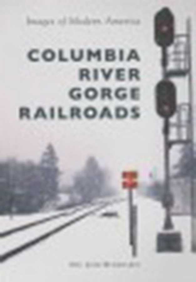 &quot;Columbia River Gorge Railroads&quot; by D.C.