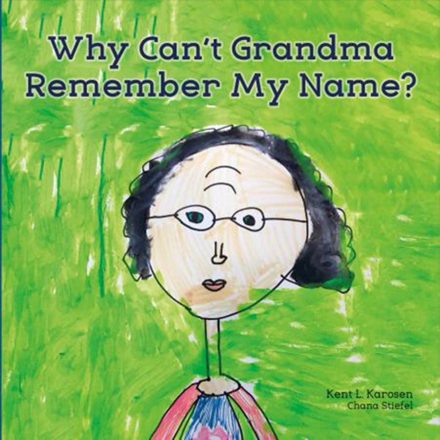 &quot;Why Can&#039;t Grandma Remember My Name?&quot; by Kent L. Karosen and Chana Stiefel.