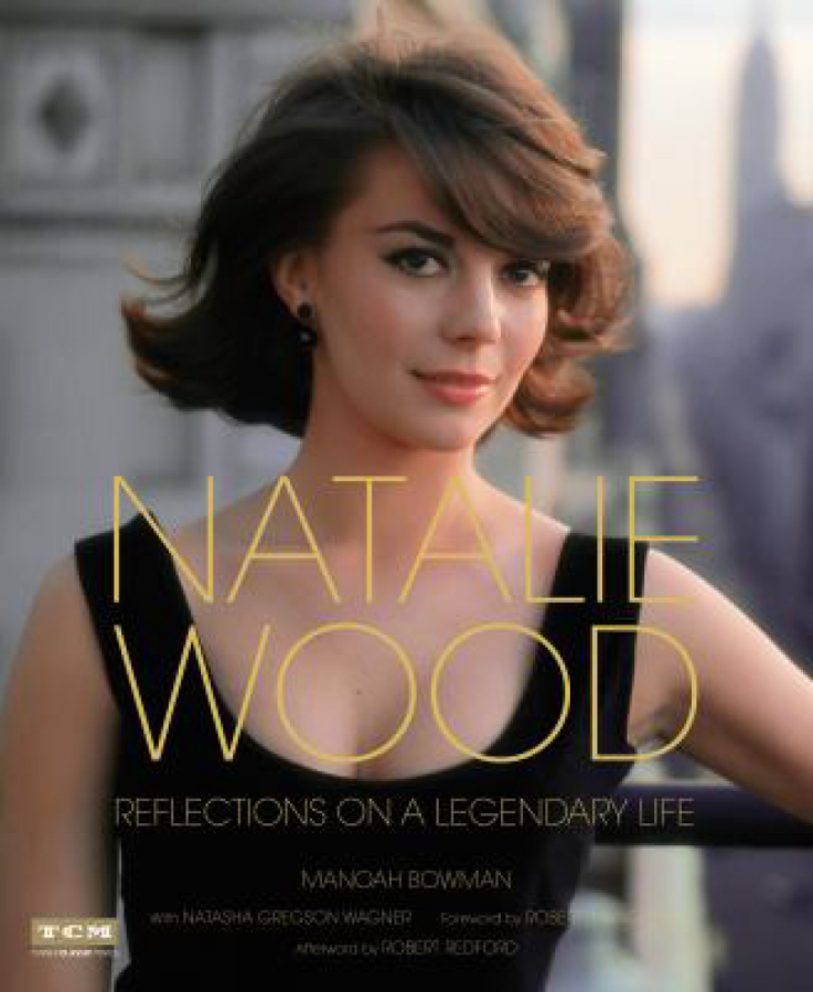 “Natalie Wood: Reflections on a Legendary Life” by Manoah Bowman with Natasha Gregson Wagner (Running Press, 320 pages)