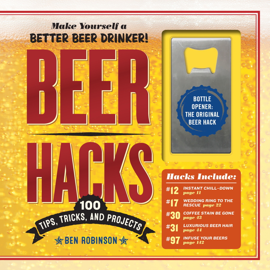 “Beer Hacks: 100 Tips, Tricks, and Projects,” by Ben Robinson, will be released on Oct. 2.