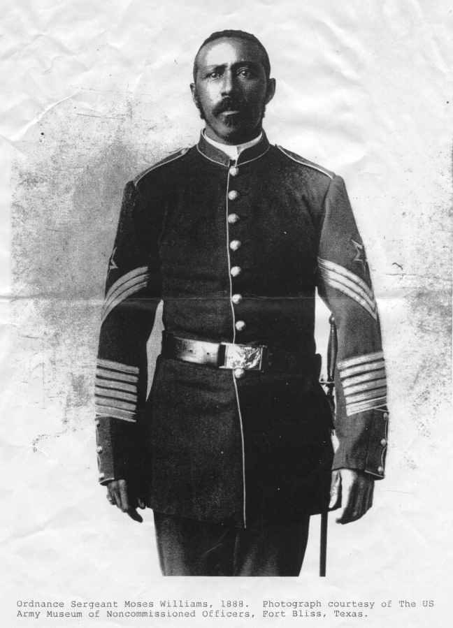 Medal of Honor recipient Moses Williams (1845-1899) served in the U.S. Army for 31 years. When he hadn&#039;t received his medal for &quot;distinguished gallantry in action&quot; after a delay of 15 years, Williams was forced to petition the Secretary of War while serving at Fort Stevens on the Oregon Coast as an ordnance sergeant. He earned the country&#039;s highest military award in 1881 during combat with Apaches in New Mexico. Several members of his patrol with the 9th U.S. Cavalry&#039;s Buffalo Soldiers were pinned down, and Williams rescued the wounded with little regard for his own life. He retired in Vancouver, and died shortly thereafter. (Courtesy of the U.S.