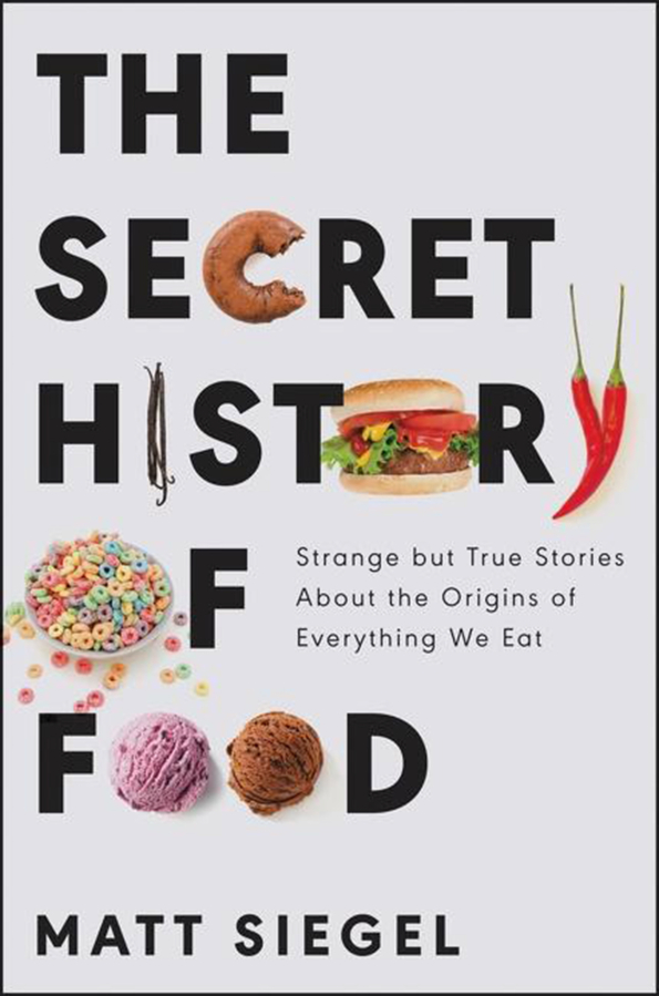 "The Secret History of Food," by Matt Siegel.
