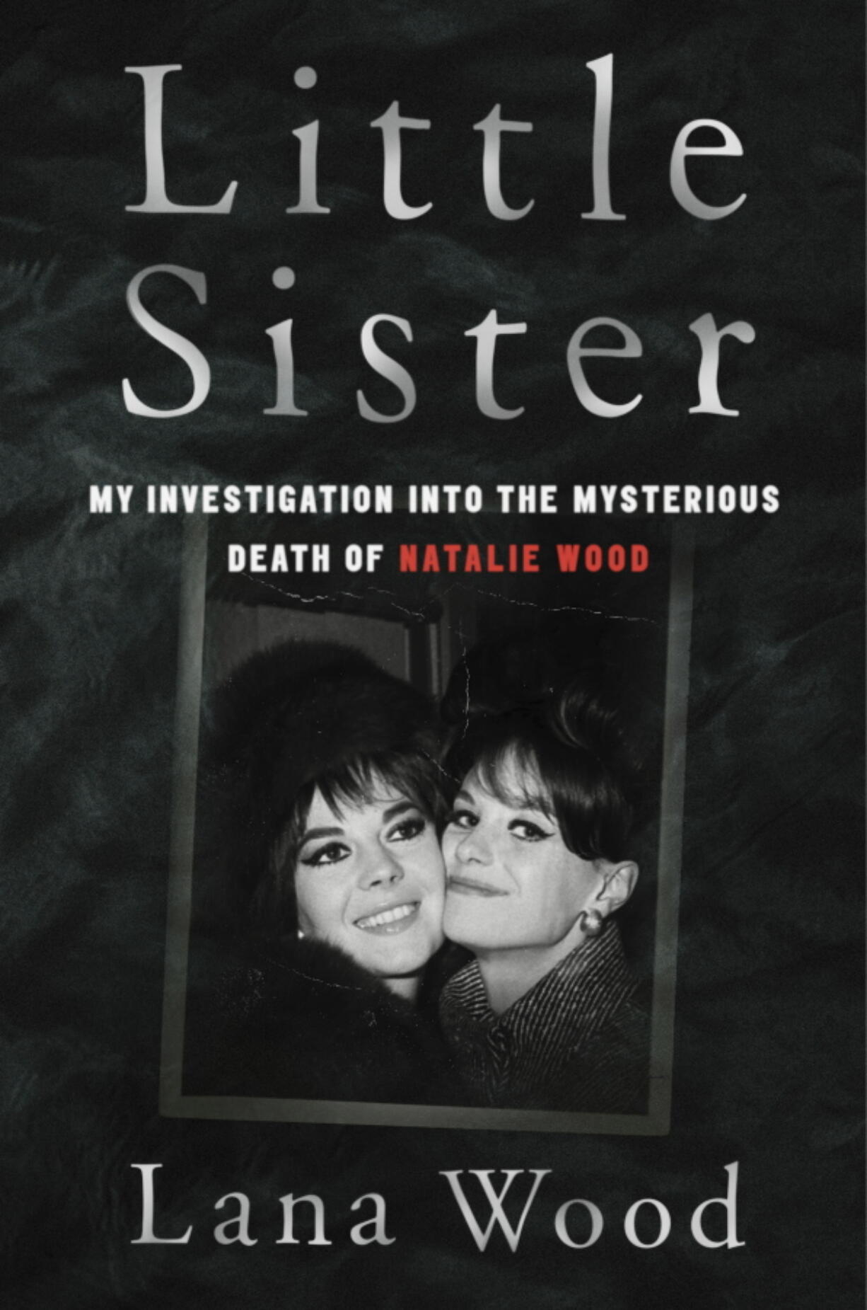 "Little Sister: My Investigation into the Mysterious Death of Natalie Wood" by Lana Wood.