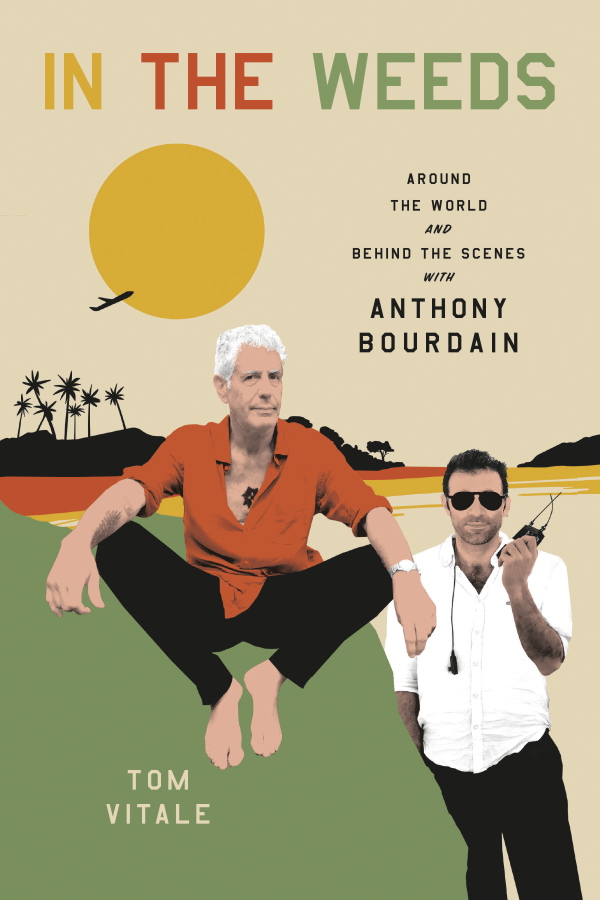 "In the Weeds: Around the World and Behind the Scenes with Anthony Bourdain" by Tom Vitale.