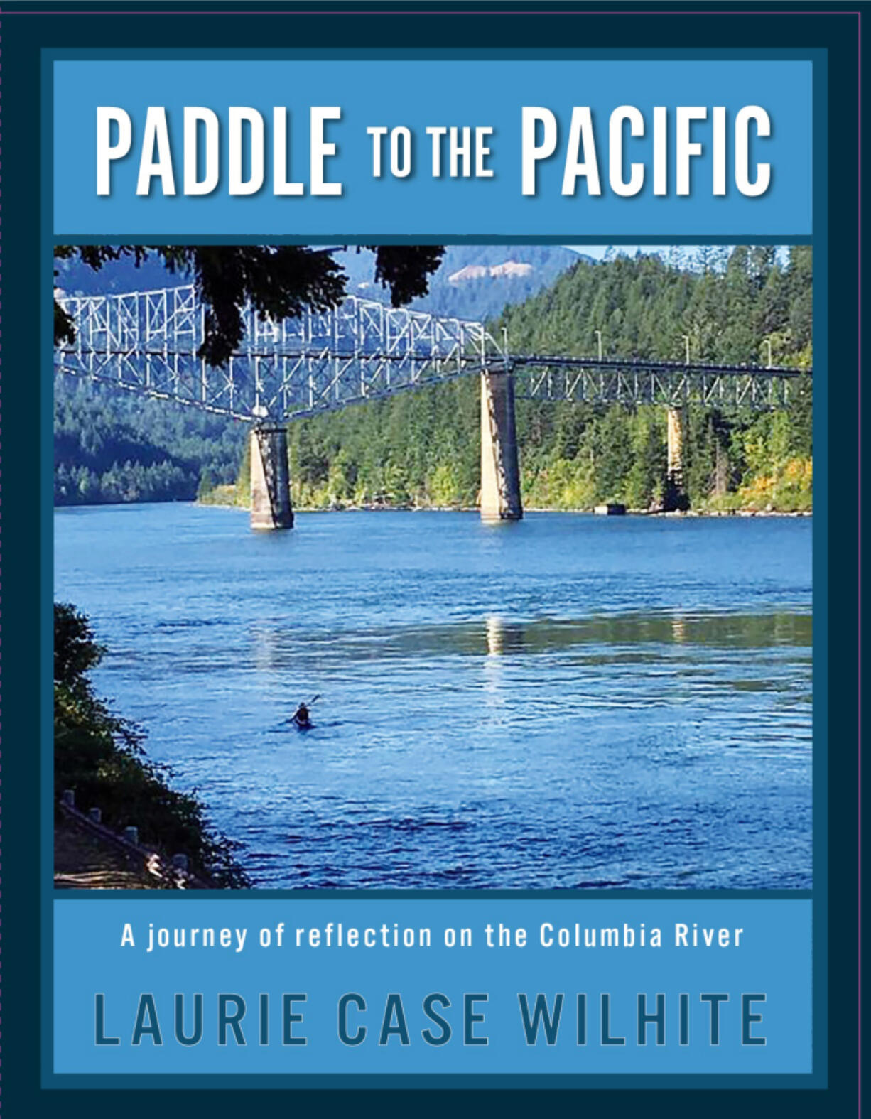 Retired teacher Laurie Case Wilhite paddled from the John Day Dam to the Pacific Ocean, and published a book about it.