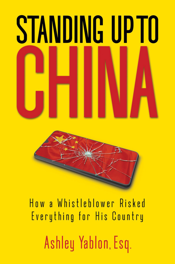 "Standing Up To China: How a Whistleblower Risked Everything for His Country," by Ashley Yablon.