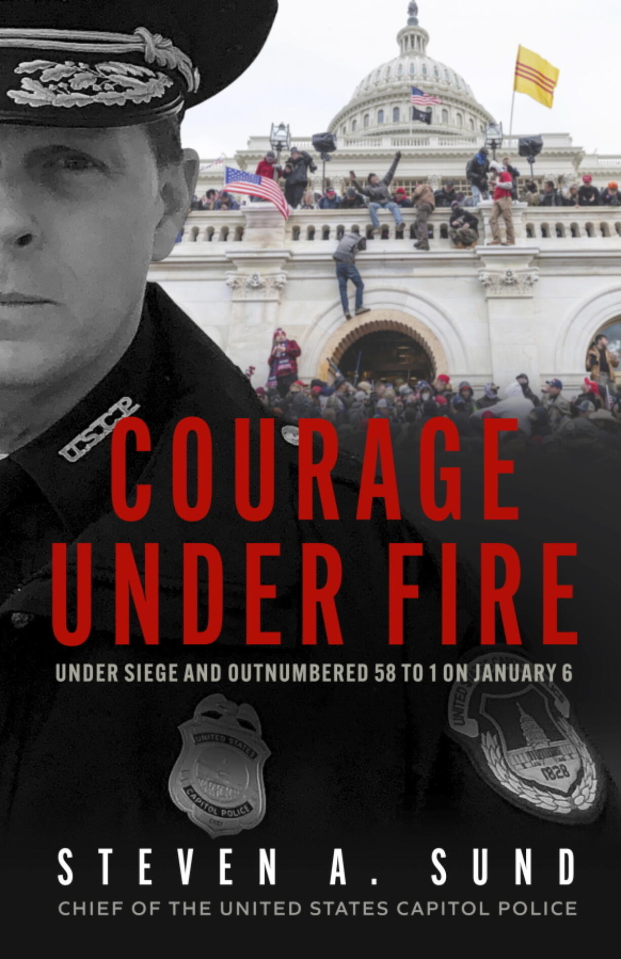 This cover image released by Blackstone Publishing shows "Courage Under Fire: Under Siege and Outnumbered 58 to 1 on January 6" by Steven A. Sund.