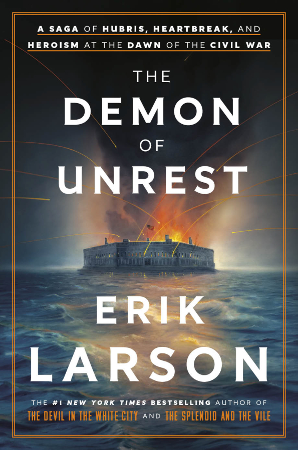 "The Demon of Unrest: A Saga of Hubris, Heartbreak, and Heroism at the Dawn of the Civil War" by Erik Larson.