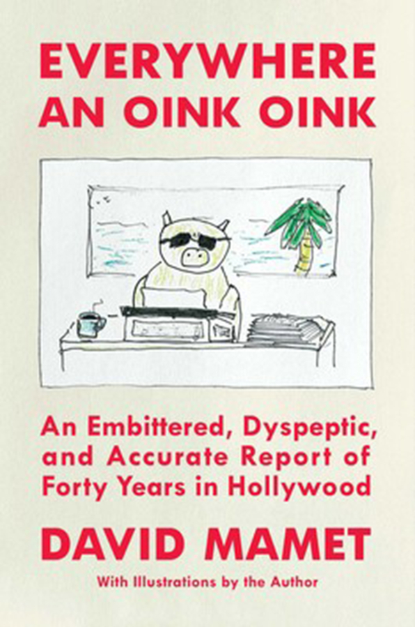 The sparks, opinions and anecdotes fly as David Mamet tackles his 40 years in Hollywood in &ldquo;Everywhere an Oink Oink.&rdquo; (Chicago Tribune)