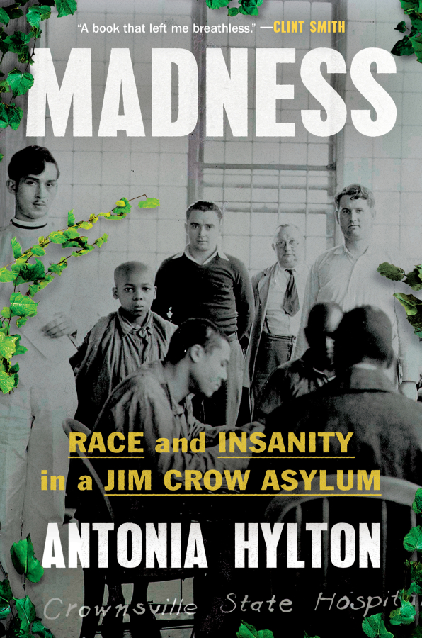 &ldquo;Madness: Race and Insanity in a Jim Crow Asylum,&rdquo; by Antonia Hylton (Legacy Lit)