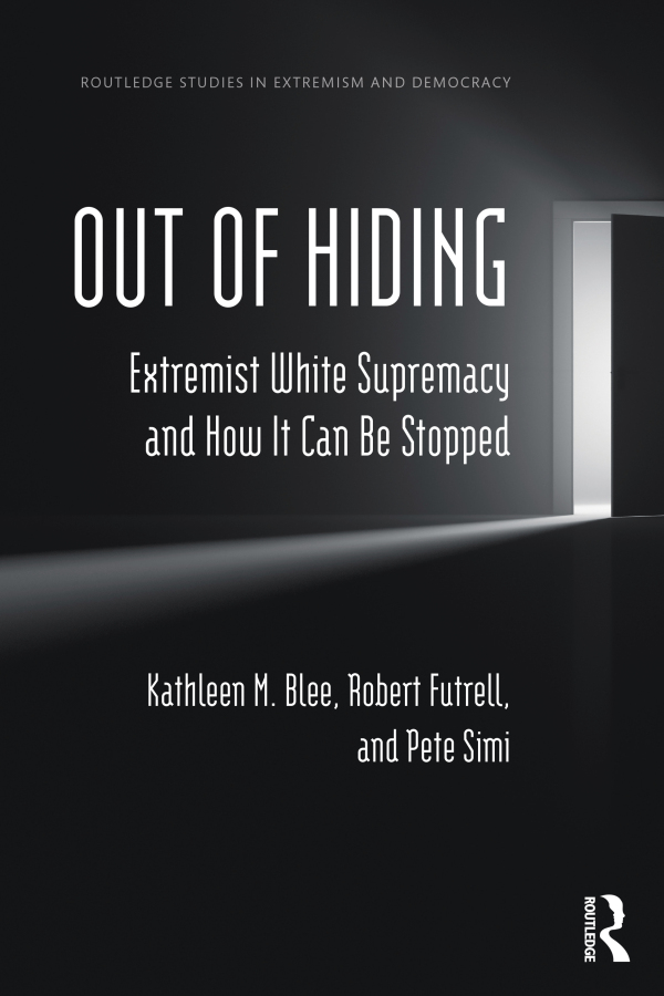 &ldquo;Out of Hiding, Extremist White Supremacy and How it Can Be Stopped&rdquo; by Kathleen M. Blee, Robert Futrell and Pete Simi.