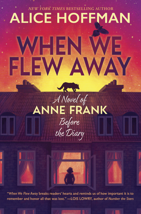 &ldquo;When We Flew Away: A Novel of Anne Frank Before the Diary,&rdquo; written by best-selling author Alice Hoffman.