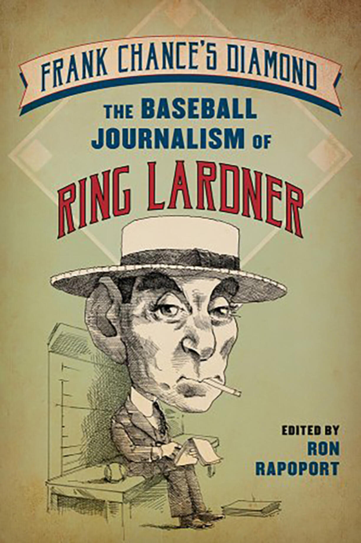 &ldquo;Frank Chance&rsquo;s Diamond: The Baseball Journalism of Ring Lardner,&rdquo; by Ron Rapoport (Lyons Press)